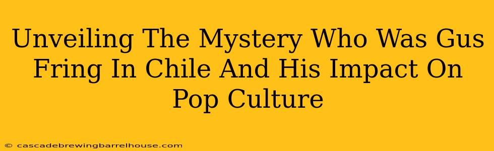 Unveiling The Mystery Who Was Gus Fring In Chile And His Impact On Pop Culture