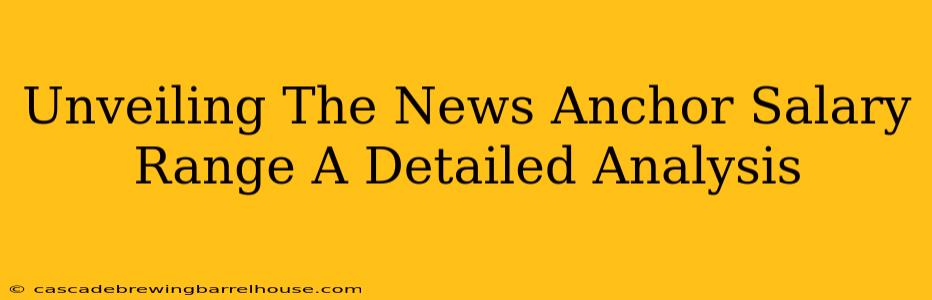 Unveiling The News Anchor Salary Range A Detailed Analysis