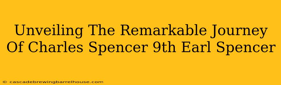 Unveiling The Remarkable Journey Of Charles Spencer 9th Earl Spencer