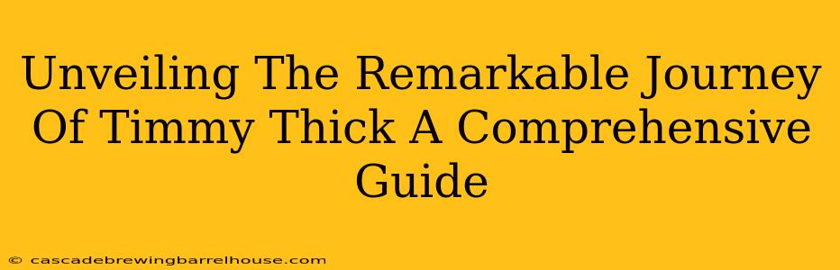 Unveiling The Remarkable Journey Of Timmy Thick A Comprehensive Guide