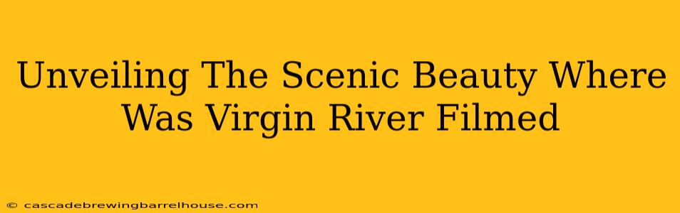 Unveiling The Scenic Beauty Where Was Virgin River Filmed
