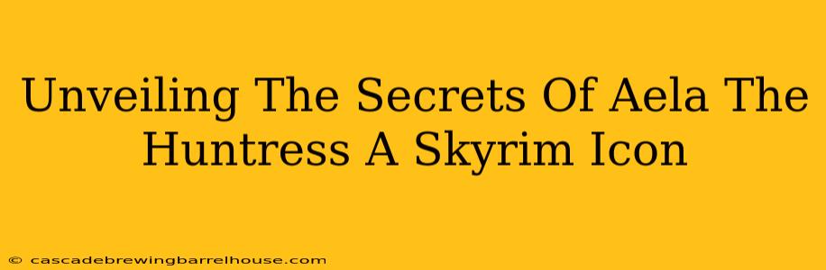 Unveiling The Secrets Of Aela The Huntress A Skyrim Icon