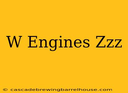 W Engines Zzz