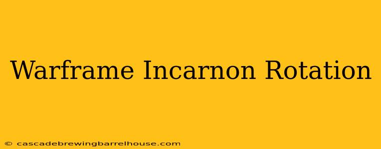 Warframe Incarnon Rotation