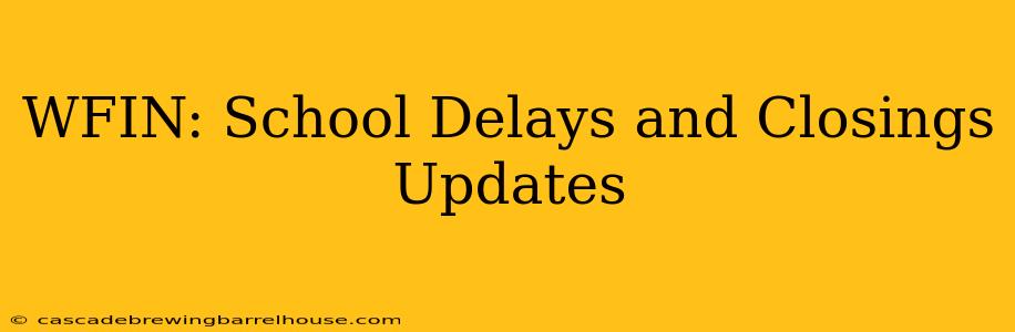 WFIN: School Delays and Closings Updates