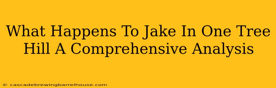 What Happens To Jake In One Tree Hill A Comprehensive Analysis