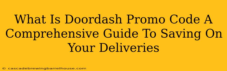 What Is Doordash Promo Code A Comprehensive Guide To Saving On Your Deliveries