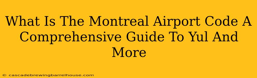What Is The Montreal Airport Code A Comprehensive Guide To Yul And More