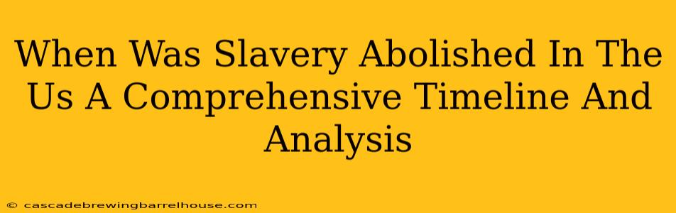 When Was Slavery Abolished In The Us A Comprehensive Timeline And Analysis