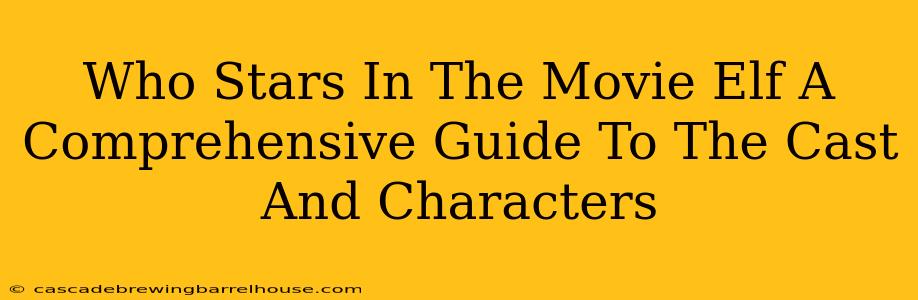Who Stars In The Movie Elf A Comprehensive Guide To The Cast And Characters