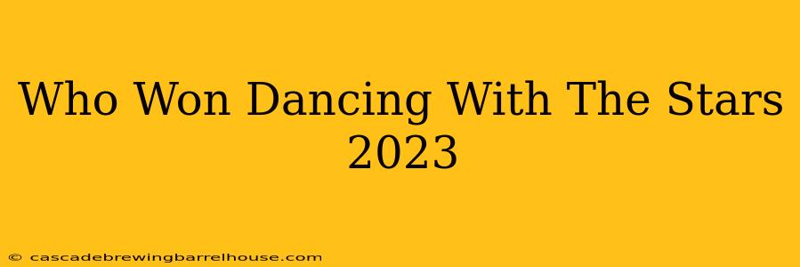 Who Won Dancing With The Stars 2023
