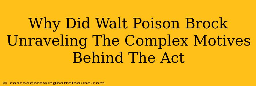 Why Did Walt Poison Brock Unraveling The Complex Motives Behind The Act