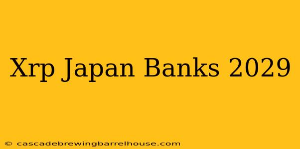 Xrp Japan Banks 2029