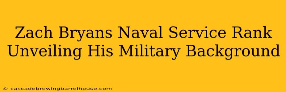 Zach Bryans Naval Service Rank Unveiling His Military Background